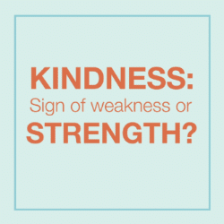 Kindness: Sign of weakness or strength graphic