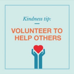 Kindness tip: Volunteer to help others graphic